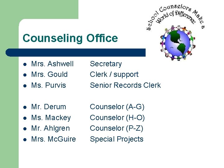 Counseling Office l l l l Mrs. Ashwell Mrs. Gould Ms. Purvis Secretary Clerk