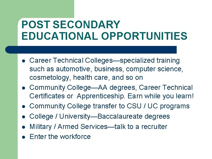 POST SECONDARY EDUCATIONAL OPPORTUNITIES l l l Career Technical Colleges—specialized training such as automotive,