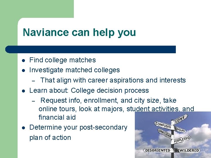 Naviance can help you l l Find college matches Investigate matched colleges – That