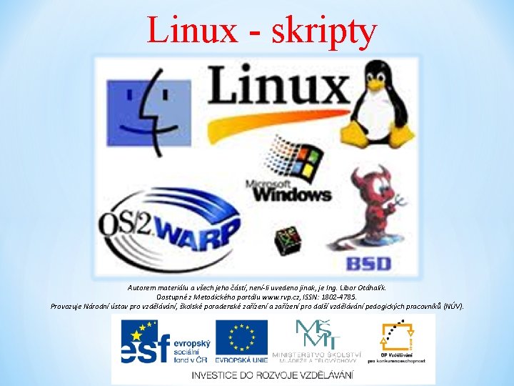 Linux - skripty Autorem materiálu a všech jeho částí, není-li uvedeno jinak, je Ing.