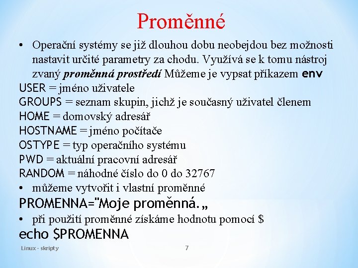 Proměnné • Operační systémy se již dlouhou dobu neobejdou bez možnosti nastavit určité parametry