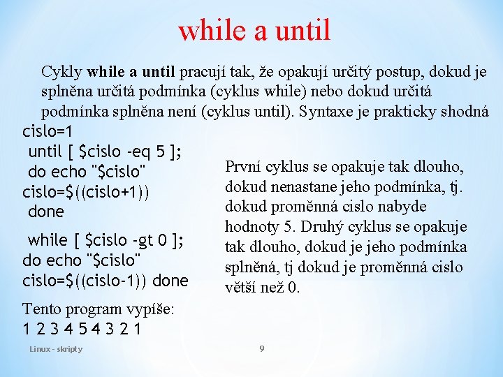 while a until Cykly while a until pracují tak, že opakují určitý postup, dokud