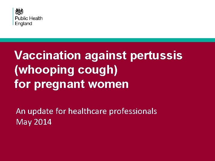 Vaccination against pertussis (whooping cough) for pregnant women An update for healthcare professionals May