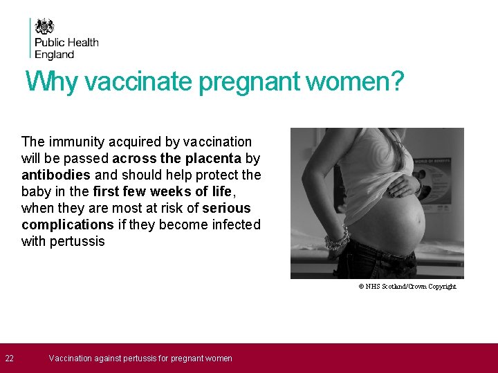 Why vaccinate pregnant women? The immunity acquired by vaccination will be passed across the