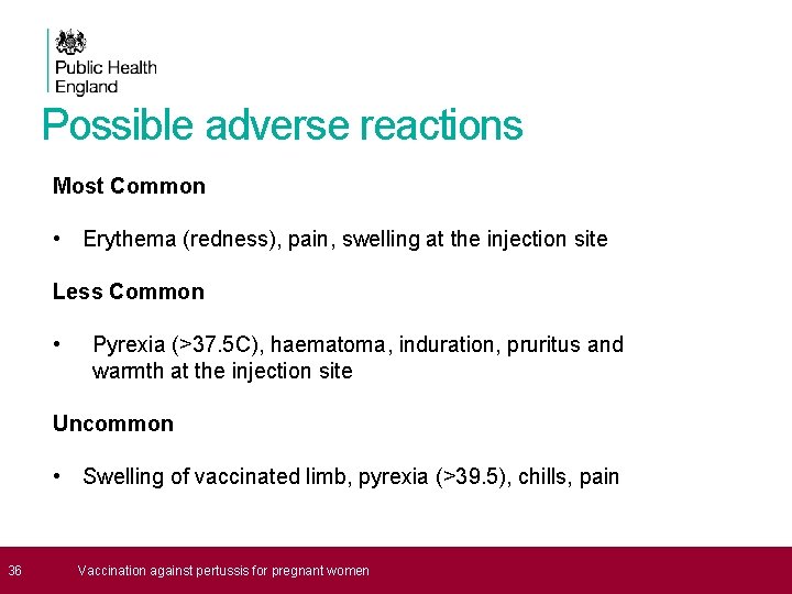 Possible adverse reactions Most Common • Erythema (redness), pain, swelling at the injection site