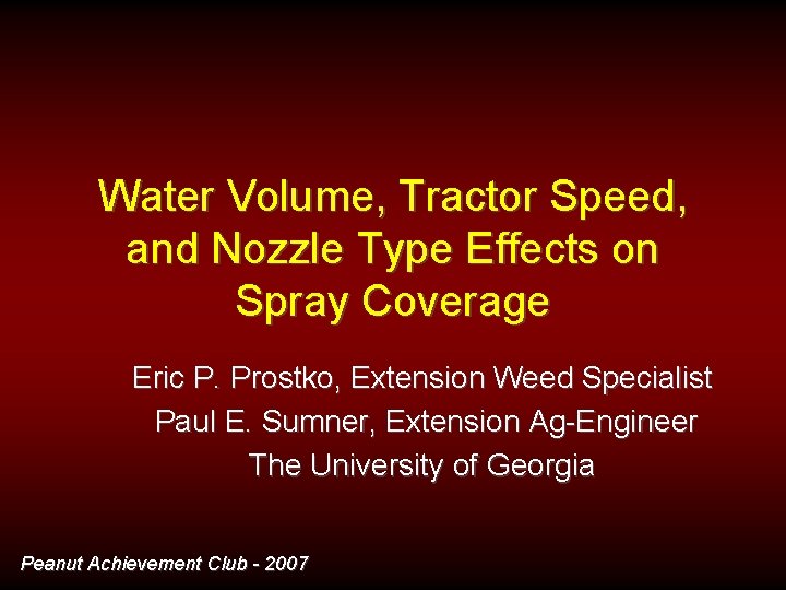 Water Volume, Tractor Speed, and Nozzle Type Effects on Spray Coverage Eric P. Prostko,