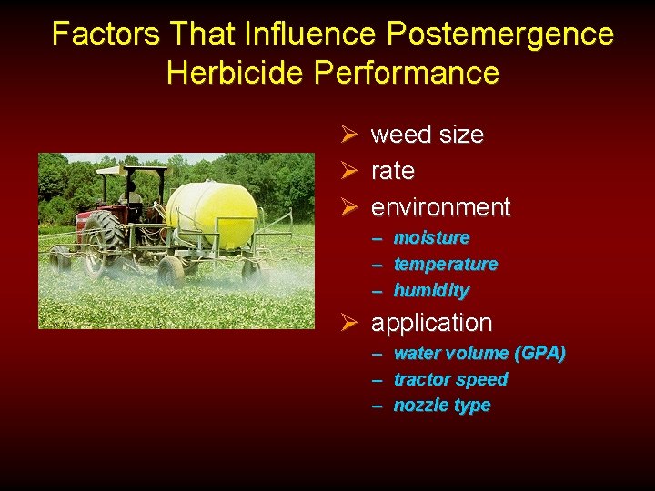 Factors That Influence Postemergence Herbicide Performance Ø weed size Ø rate Ø environment –