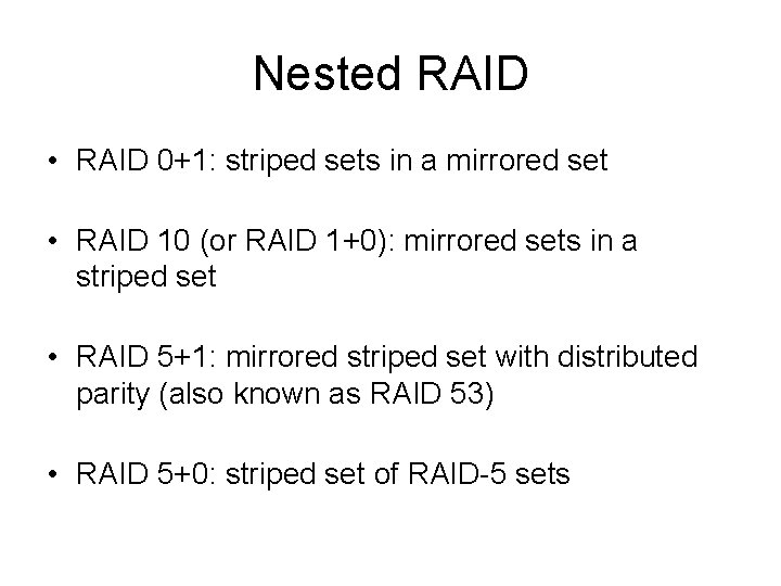 Nested RAID • RAID 0+1: striped sets in a mirrored set • RAID 10