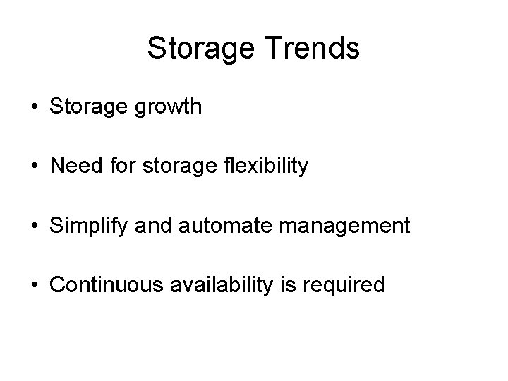 Storage Trends • Storage growth • Need for storage flexibility • Simplify and automate