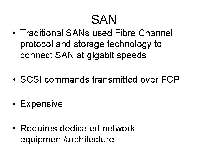 SAN • Traditional SANs used Fibre Channel protocol and storage technology to connect SAN