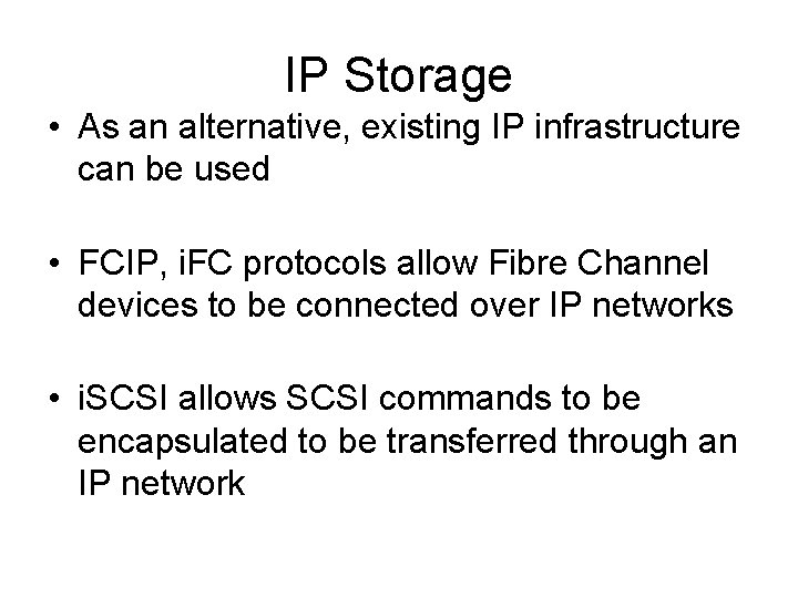 IP Storage • As an alternative, existing IP infrastructure can be used • FCIP,