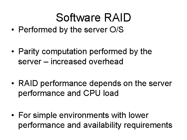 Software RAID • Performed by the server O/S • Parity computation performed by the