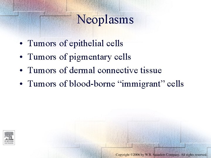 Neoplasms • • Tumors of epithelial cells Tumors of pigmentary cells Tumors of dermal