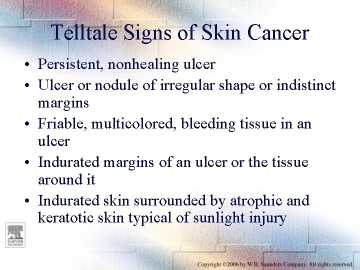 Telltale Signs of Skin Cancer • Persistent, nonhealing ulcer • Ulcer or nodule of