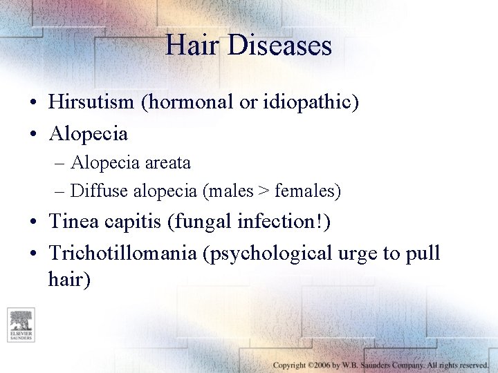 Hair Diseases • Hirsutism (hormonal or idiopathic) • Alopecia – Alopecia areata – Diffuse