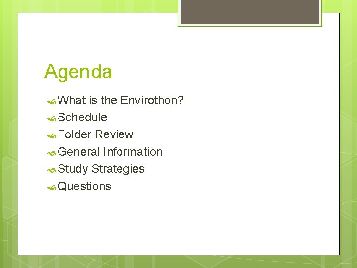 Agenda What is the Envirothon? Schedule Folder Review General Information Study Strategies Questions 