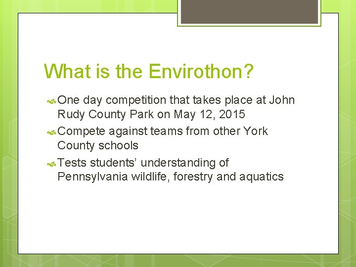 What is the Envirothon? One day competition that takes place at John Rudy County