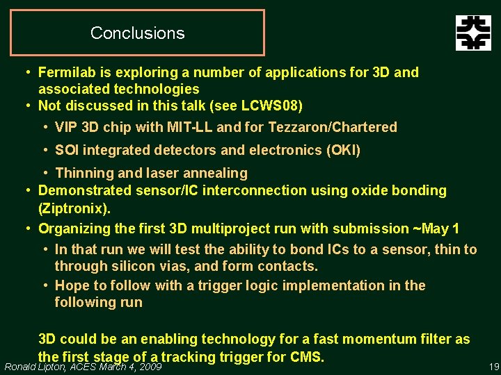 Conclusions • Fermilab is exploring a number of applications for 3 D and associated