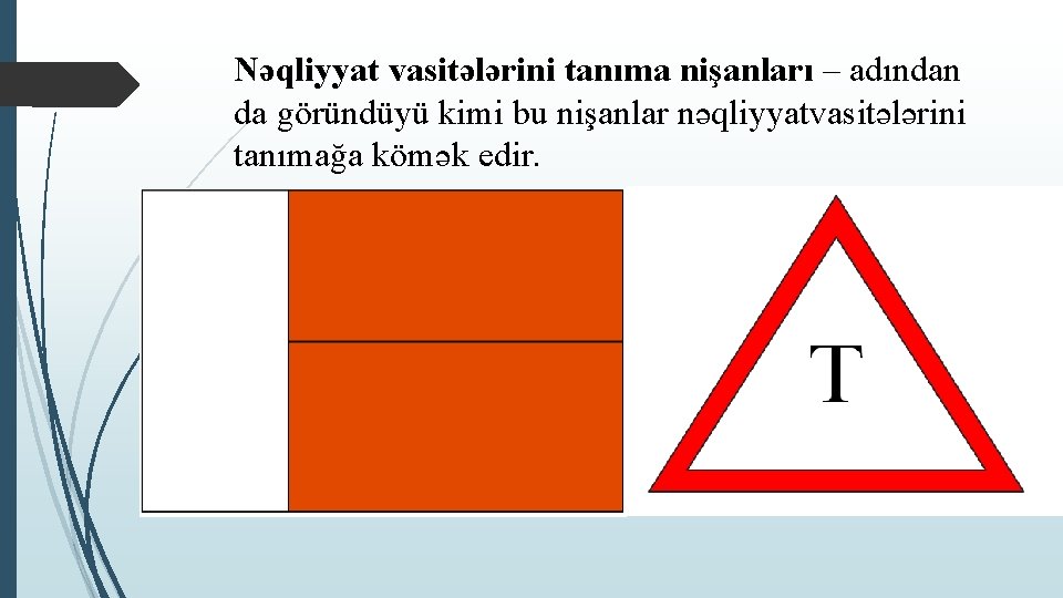 Nəqliyyat vasitələrini tanıma nişanları – adından da göründüyü kimi bu nişanlar nəqliyyatvasitələrini tanımağa kömək