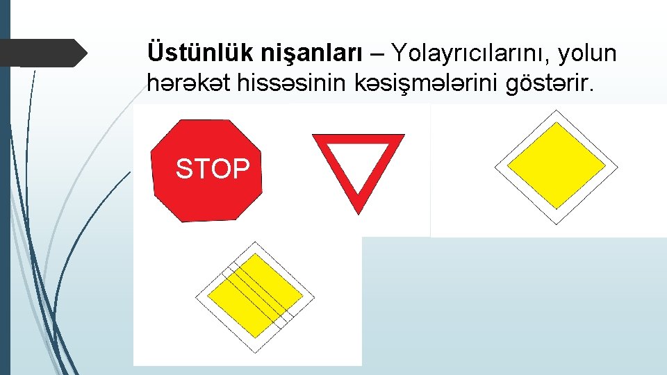 Üstünlük nişanları – Yolayrıcılarını, yolun hərəkət hissəsinin kəsişmələrini göstərir. STOP 