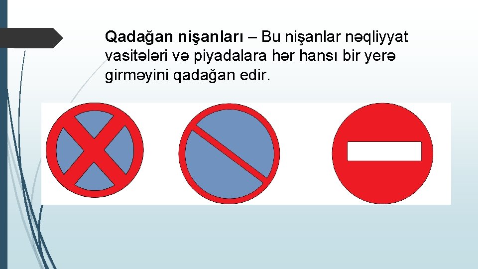 Qadağan nişanları – Bu nişanlar nəqliyyat vasitələri və piyadalara hər hansı bir yerə girməyini