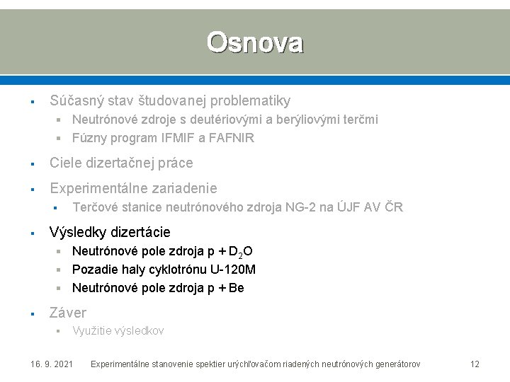 Osnova § Súčasný stav študovanej problematiky § Neutrónové zdroje s deutériovými a berýliovými terčmi