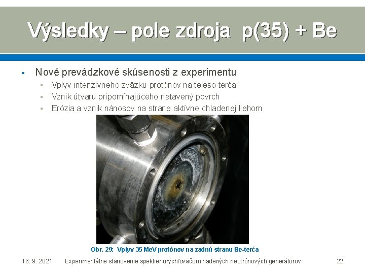 Výsledky – pole zdroja p(35) + Be § Nové prevádzkové skúsenosti z experimentu §