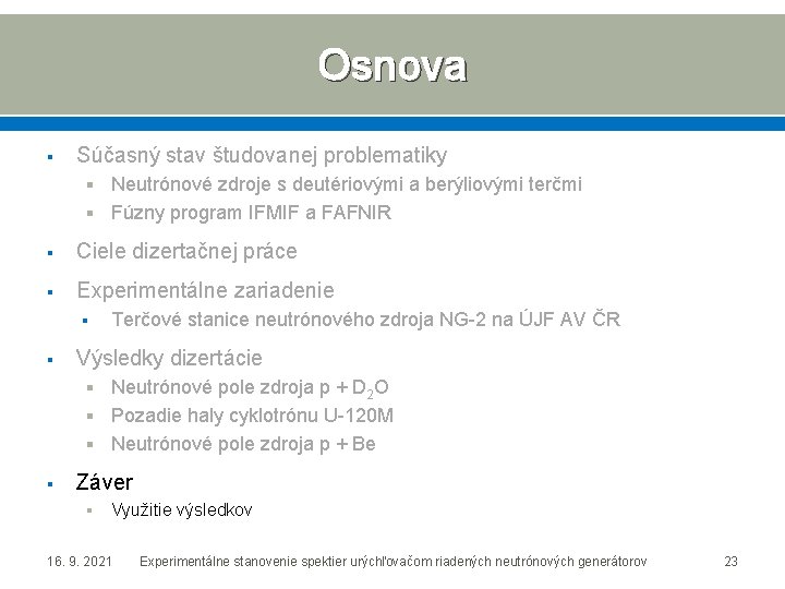 Osnova § Súčasný stav študovanej problematiky § Neutrónové zdroje s deutériovými a berýliovými terčmi