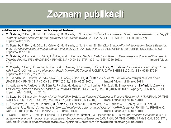 Zoznam publikácií Publikácie v odborných časopisoch s impakt faktorom 1. M. Štefánik, P. Bém,