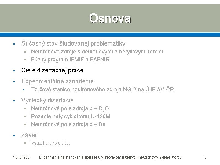 Osnova § Súčasný stav študovanej problematiky § Neutrónové zdroje s deutériovými a berýliovými terčmi