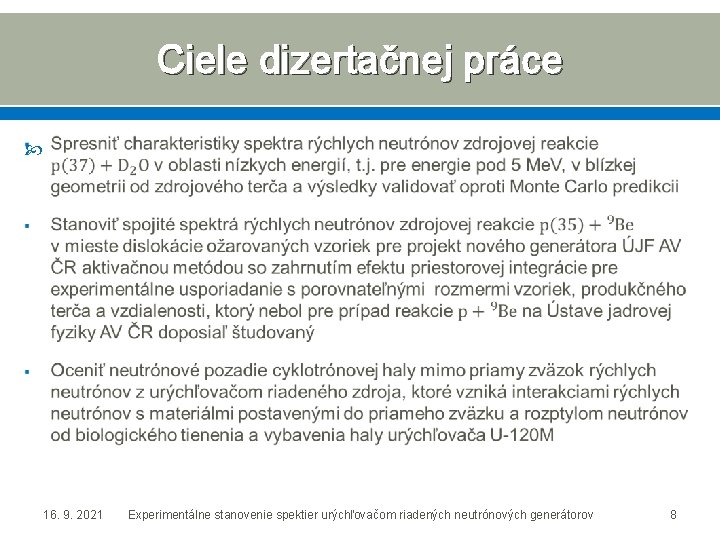 Ciele dizertačnej práce 16. 9. 2021 Experimentálne stanovenie spektier urýchľovačom riadených neutrónových generátorov 8