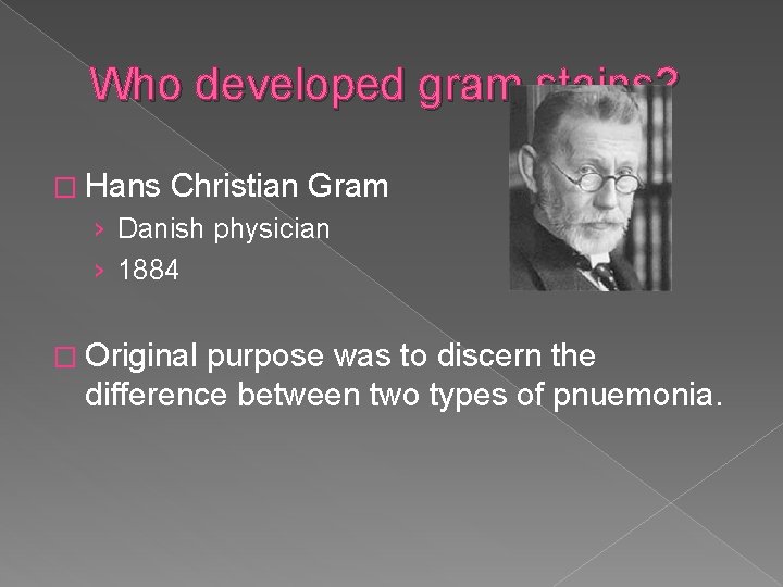 Who developed gram stains? � Hans Christian Gram › Danish physician › 1884 �