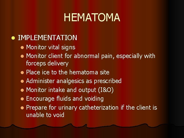 HEMATOMA l IMPLEMENTATION Monitor vital signs l Monitor client for abnormal pain, especially with HEMATOMA l IMPLEMENTATION Monitor vital signs l Monitor client for abnormal pain, especially with