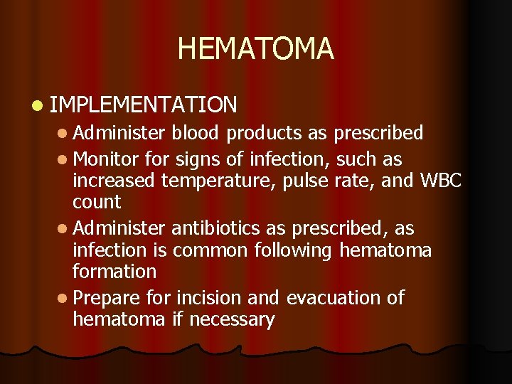 HEMATOMA l IMPLEMENTATION l Administer blood products as prescribed l Monitor for signs of