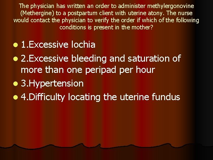 The physician has written an order to administer methylergonovine (Methergine) to a postpartum client