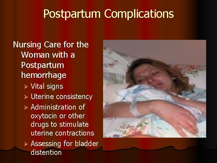 Postpartum Complications Nursing Care for the Woman with a Postpartum hemorrhage Vital signs Ø