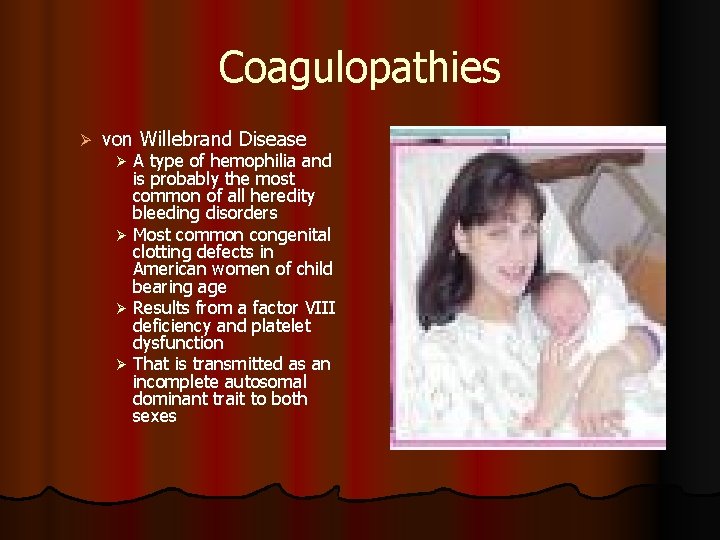 Coagulopathies Ø von Willebrand Disease A type of hemophilia and is probably the most Coagulopathies Ø von Willebrand Disease A type of hemophilia and is probably the most