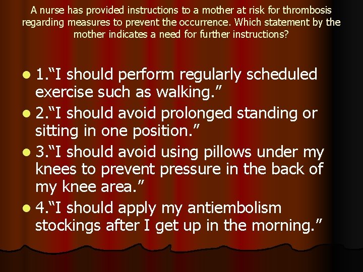 A nurse has provided instructions to a mother at risk for thrombosis regarding measures A nurse has provided instructions to a mother at risk for thrombosis regarding measures
