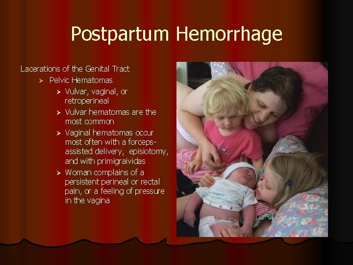 Postpartum Hemorrhage Lacerations of the Genital Tract Ø Pelvic Hematomas Ø Vulvar, vaginal, or