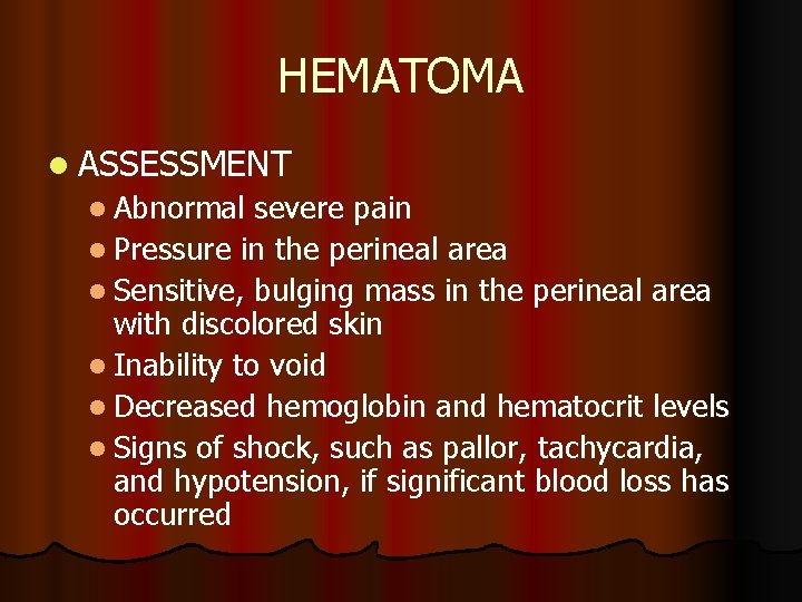 HEMATOMA l ASSESSMENT l Abnormal severe pain l Pressure in the perineal area l
