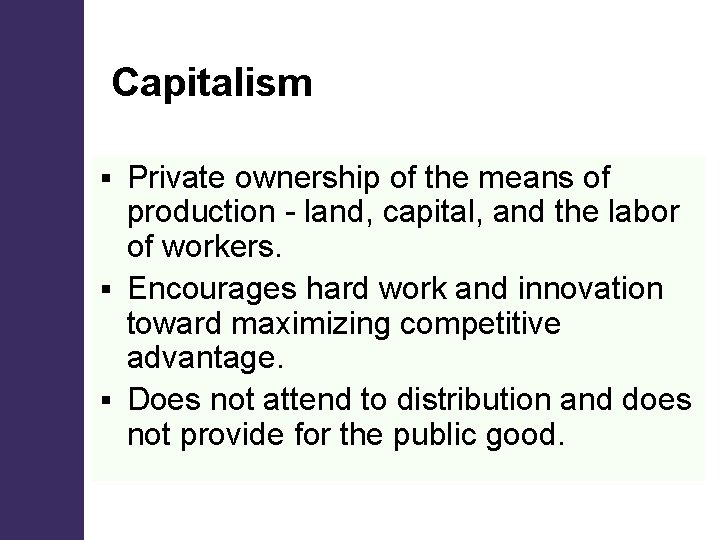 Capitalism Private ownership of the means of production - land, capital, and the labor