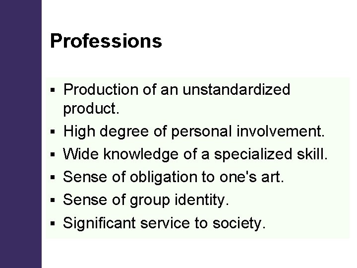 Professions § § § Production of an unstandardized product. High degree of personal involvement.