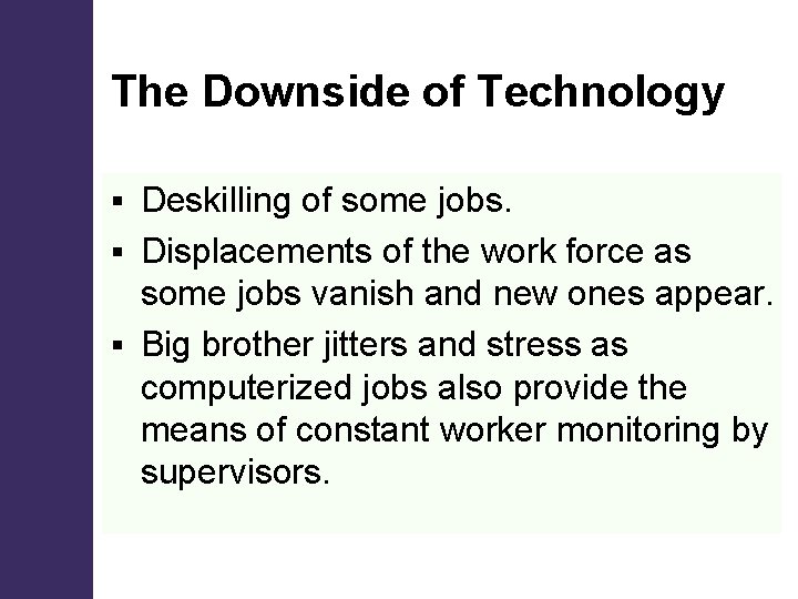 The Downside of Technology Deskilling of some jobs. § Displacements of the work force
