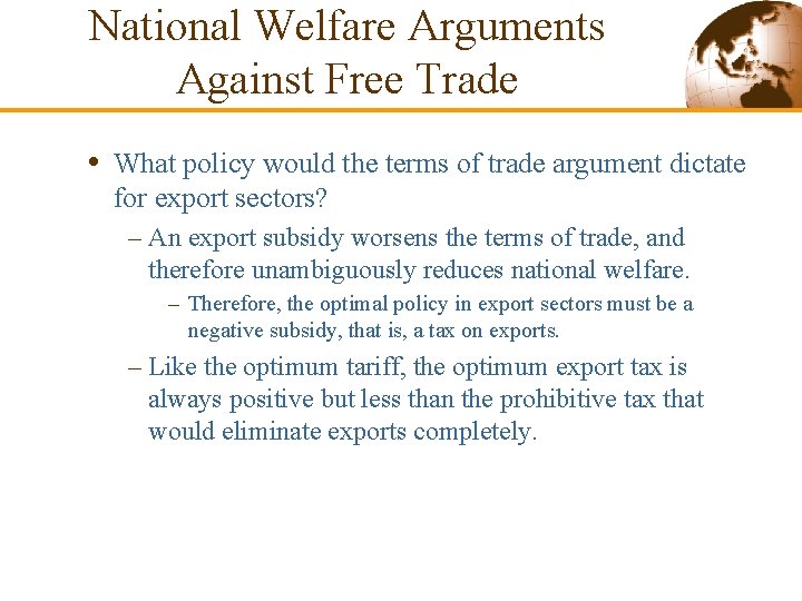 National Welfare Arguments Against Free Trade • What policy would the terms of trade