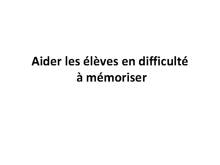 Aider les élèves en difficulté à mémoriser 
