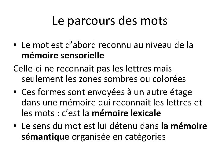 Le parcours des mots • Le mot est d’abord reconnu au niveau de la