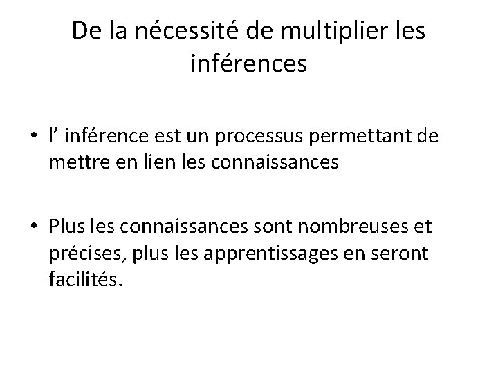 De la nécessité de multiplier les inférences • l’ inférence est un processus permettant