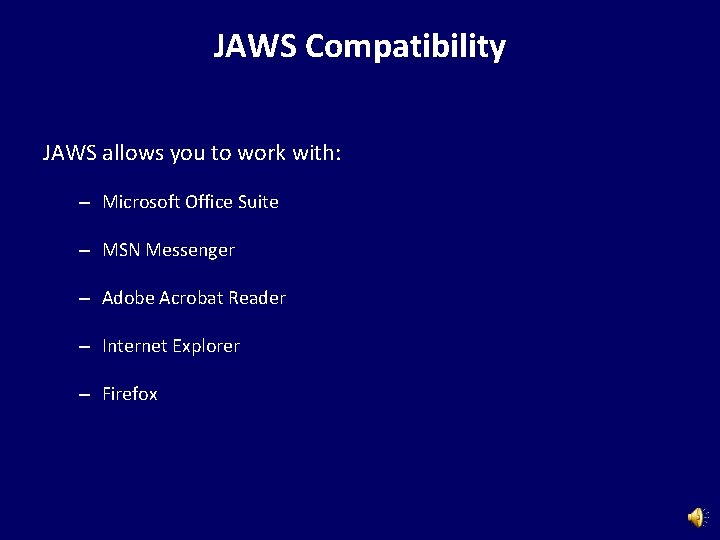 JAWS Compatibility JAWS allows you to work with: – Microsoft Office Suite – MSN