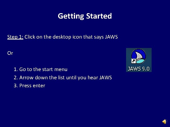 Getting Started Step 1: Click on the desktop icon that says JAWS Or 1.