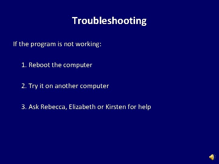 Troubleshooting If the program is not working: 1. Reboot the computer 2. Try it